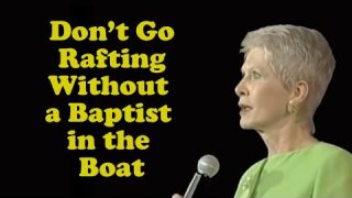 Don’t Go Rafting Without a Baptist in the Boat!