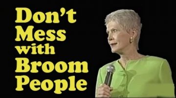 “Don’t mess with broom people!” – Jeanne Robertson