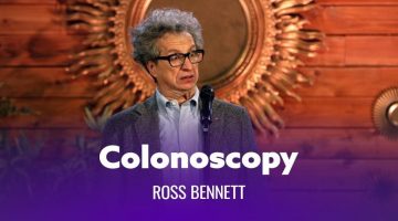 When You Get A Colonoscopy – Ross Bennett