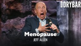Menopause Is Worse Than PMS – Jeff Allen