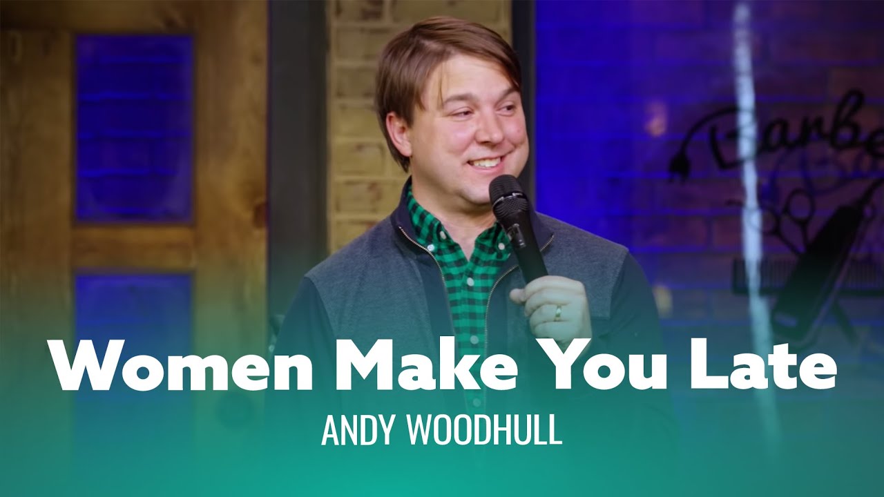 Women Make You Late – Andy Woodhull