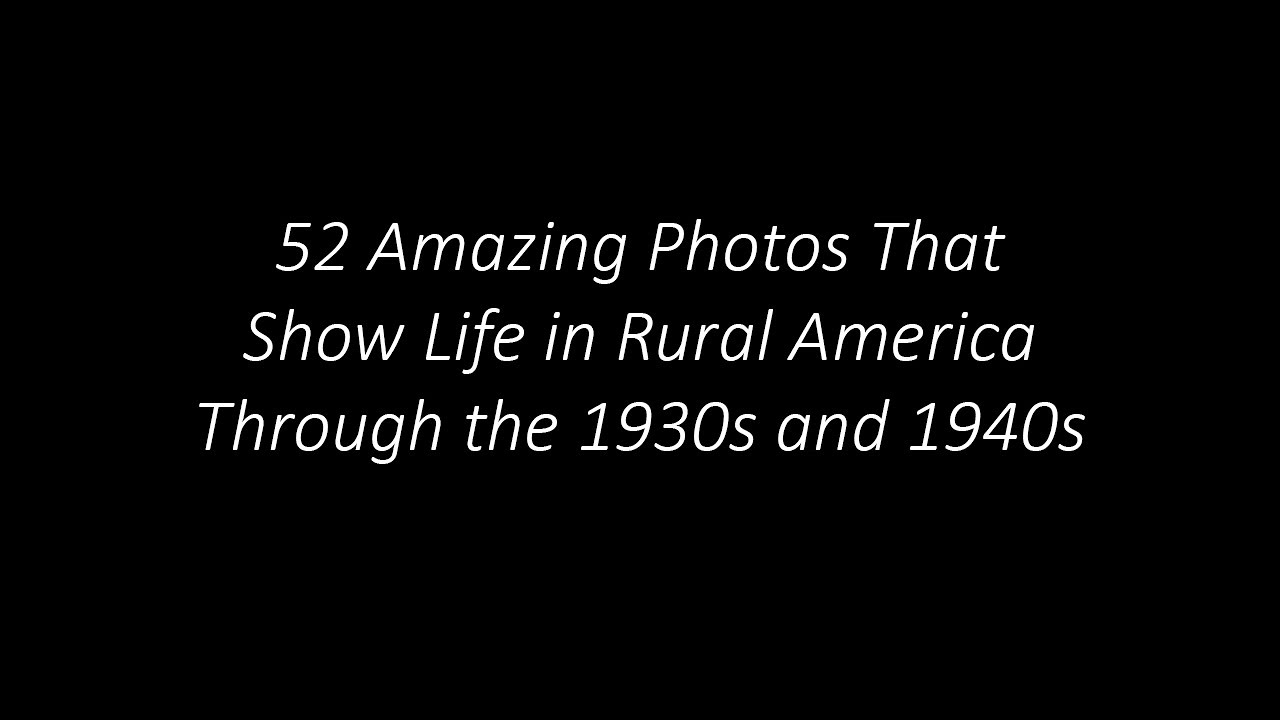 52 Amazing Photos That Show Life in Rural America Through the 1930s and 1940s