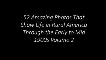 52 Amazing Photos That Show Life in Rural America Through the Early to Mid 1900s Volume 2