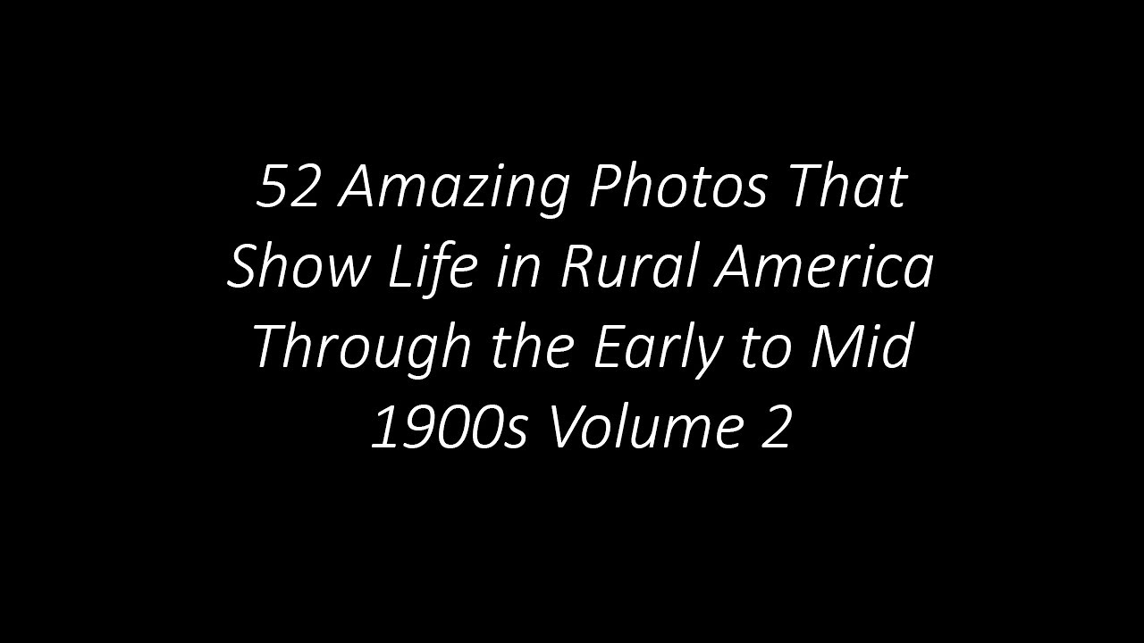 52 Amazing Photos That Show Life in Rural America Through the Early to Mid 1900s Volume 2