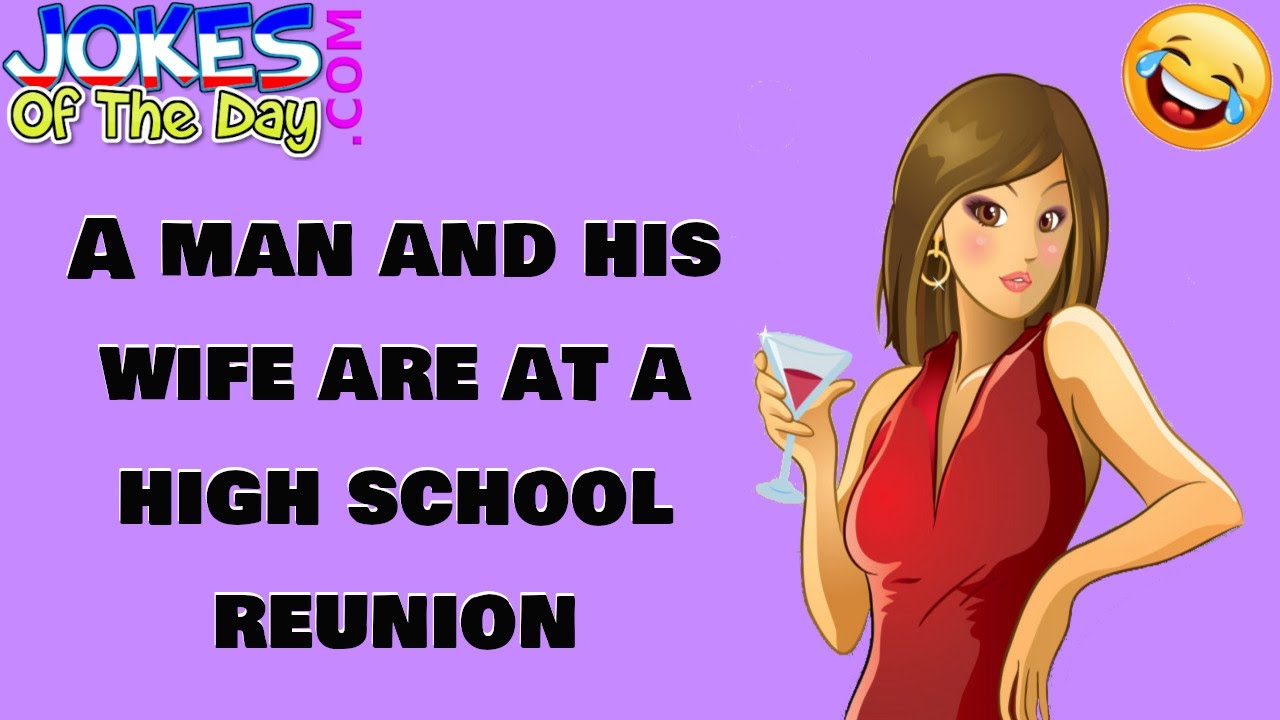 Funny Joke: A Man and His Wife Are At a High School Reunion