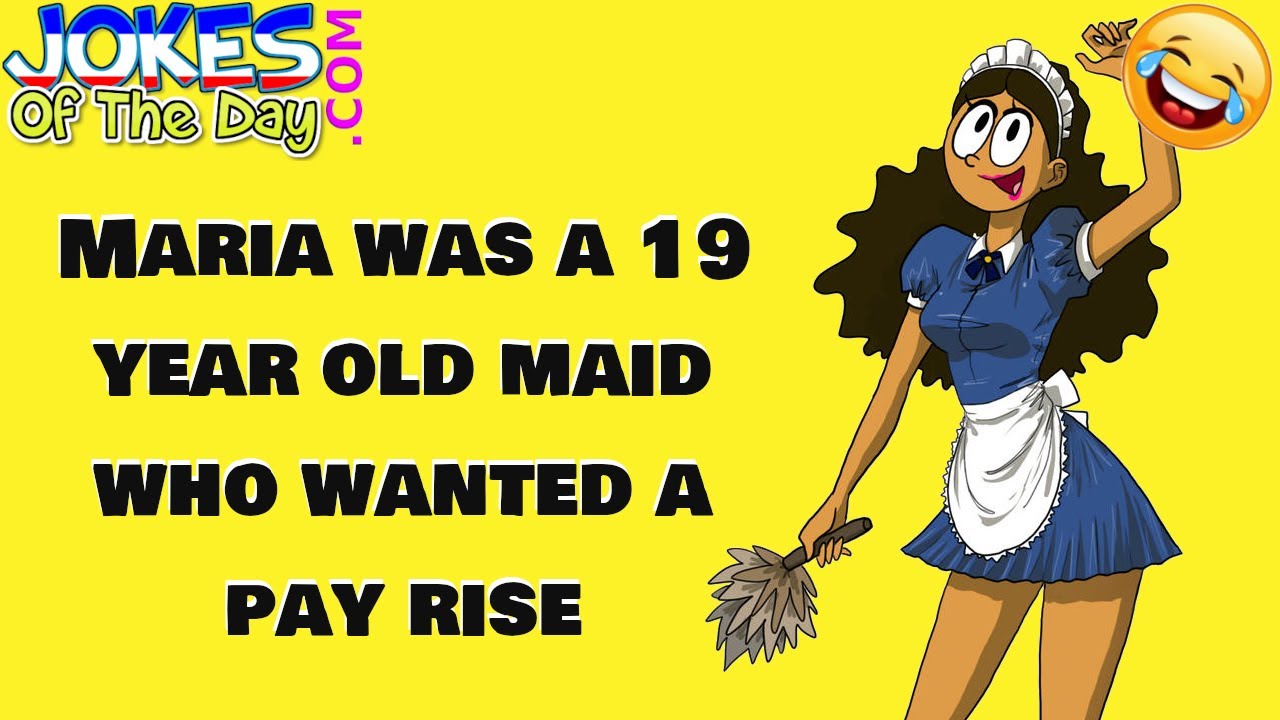 Funny Joke: Maria Was a 19 Year Old Maid Who Wanted a Pay Rise