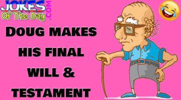 Funny Joke: Old Doug Makes His Final Will & Testament