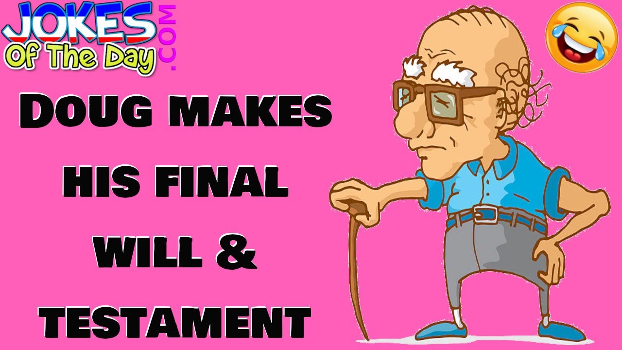 Funny Joke: Old Doug Makes His Final Will & Testament