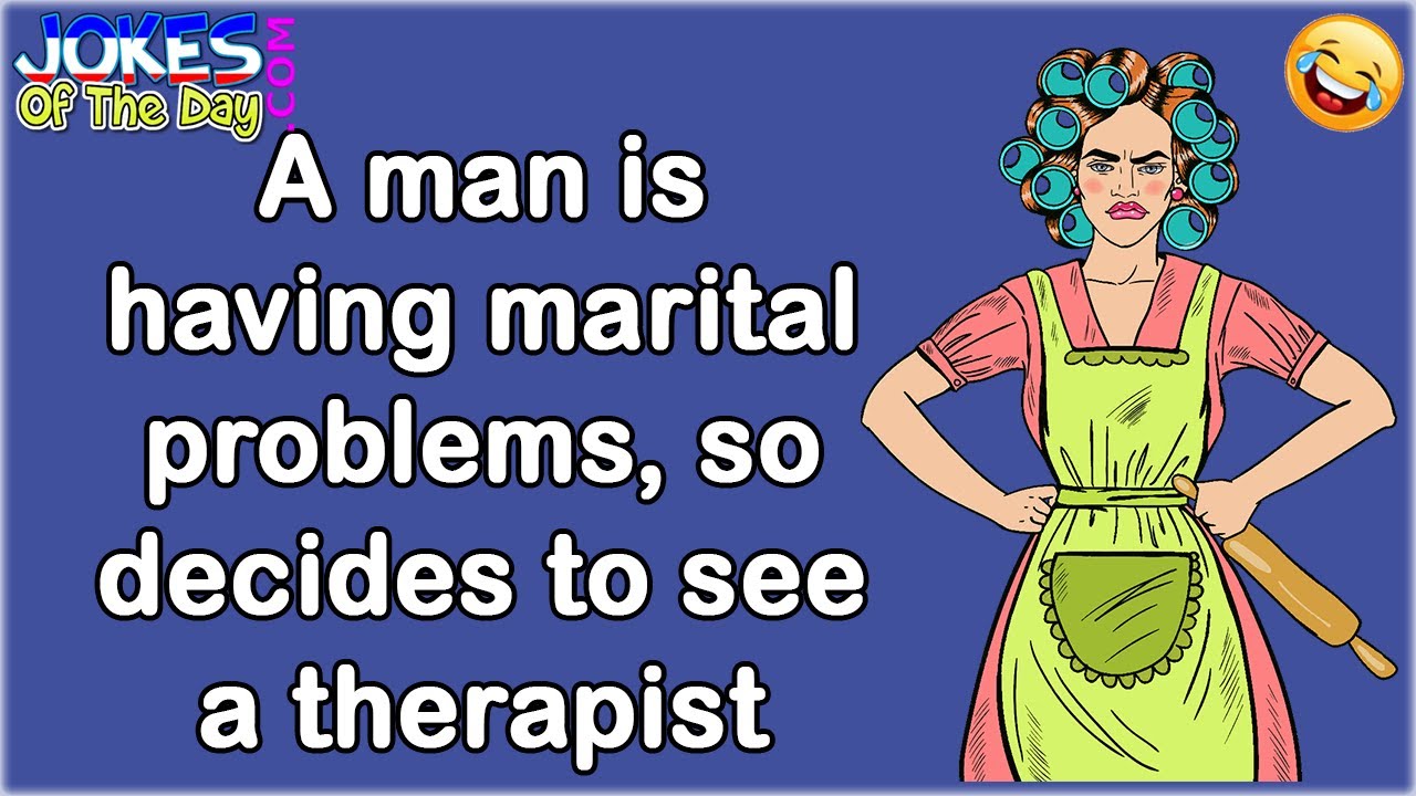 Funny Joke: A Man Is Having Marital Problems