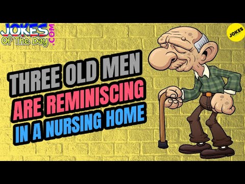 Funny Joke: Three Old Men Are Reminiscing in a Nursing Home