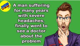 Funny Joke: A Man Suffering for Years With Severe Headaches