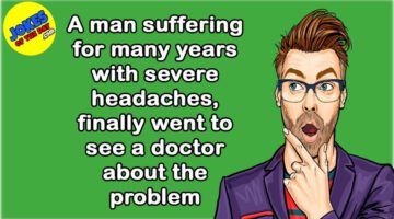 Funny Joke: A Man Suffering for Years With Severe Headaches