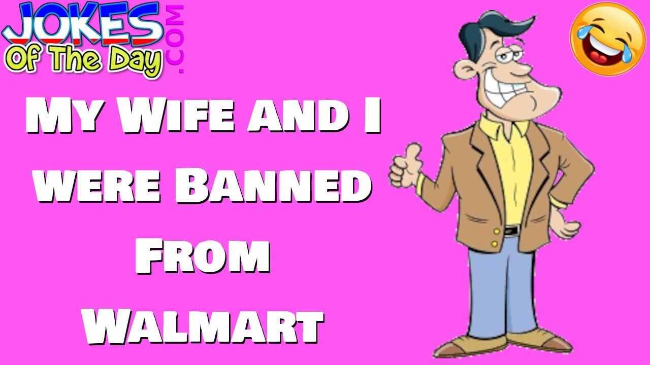 Funny Joke: My wife and I were banned from Walmart