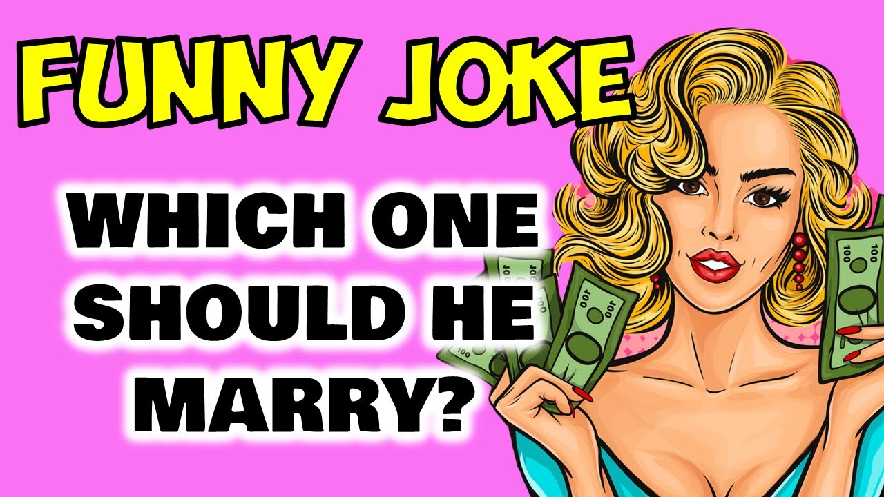 Funny Joke: Which one should he marry?