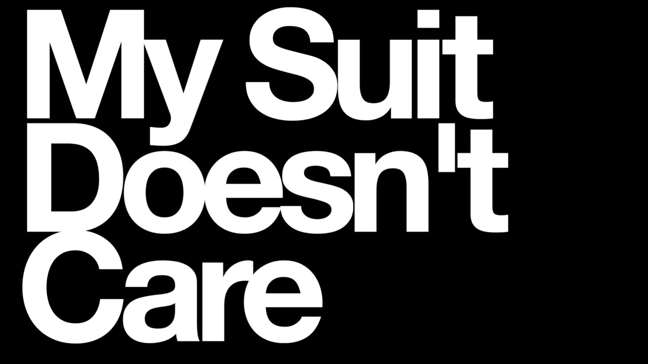 My Suit Doesn’t Care