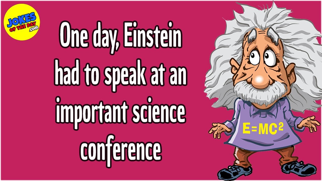 Funny Joke: Einstein Has to Speak at a Science Conference