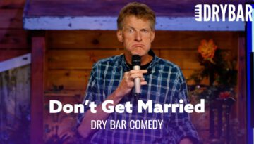 You Probably Shouldn’t Ever Get Married – Dry Bar Comedy