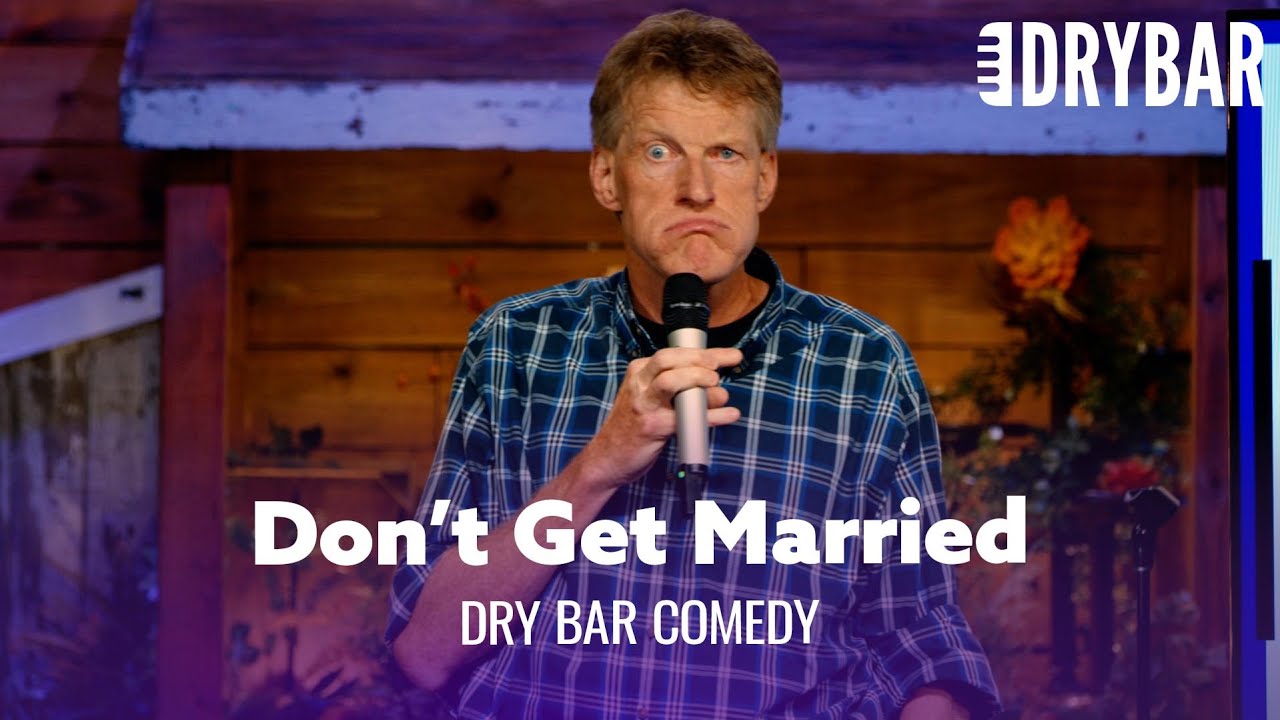 You Probably Shouldn’t Ever Get Married – Dry Bar Comedy