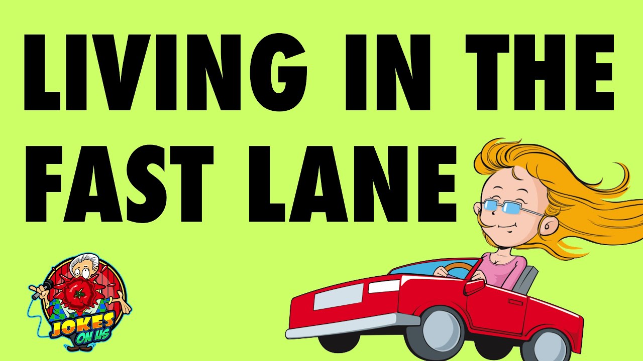 Hilarious Joke: Living in the Fast Lane