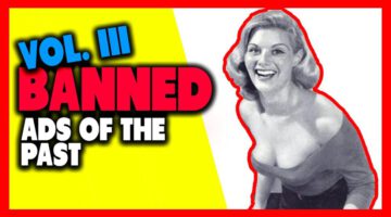 Vol. III: Ads of the Past That Would Be BANNED Today
