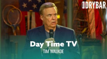 Nothing Is Worse Than Day Time Television – Tim Walkoe