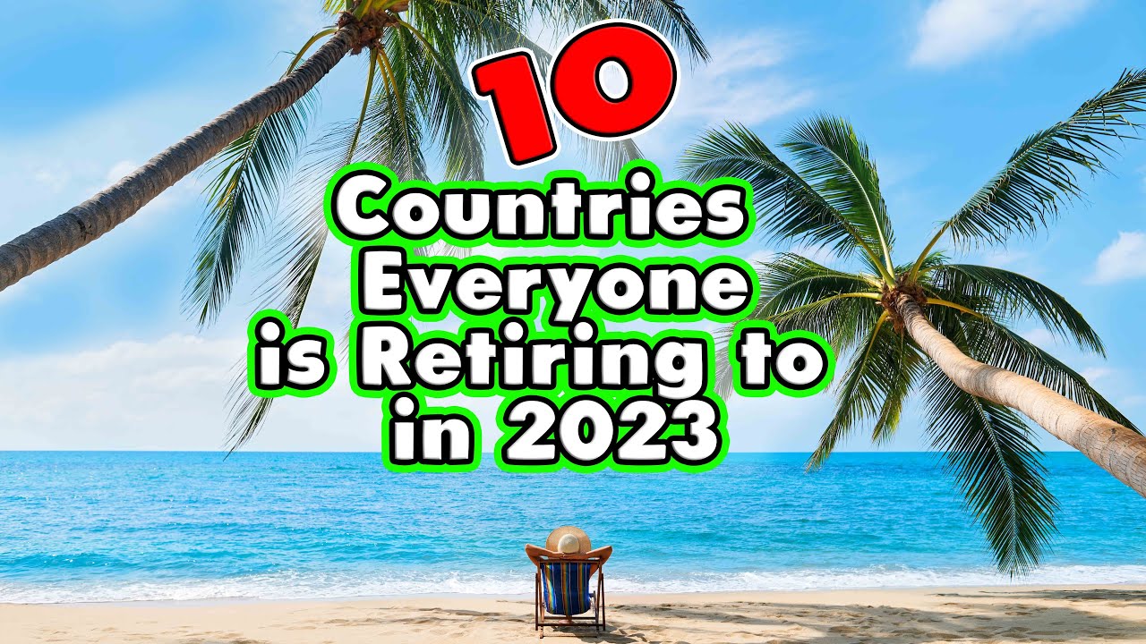 10 Countries Everyone is Retiring to in 2023