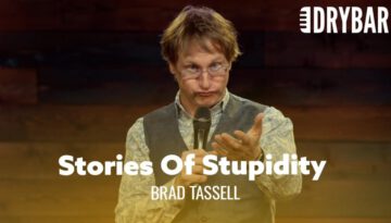 Stories of Stupidity – Brad Tassell