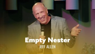 The Joys Of Being An Empty Nester – Jeff Allen