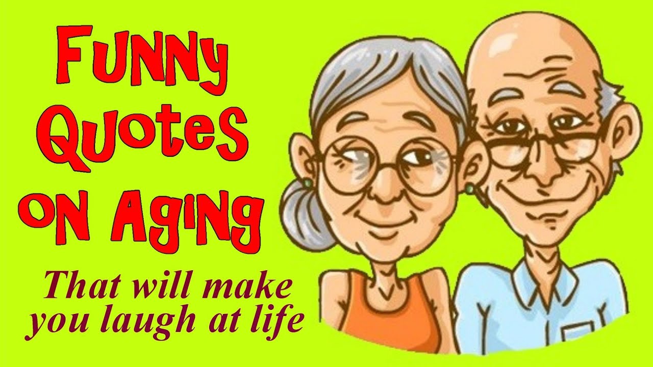 Funny Quotes On Aging That Will Make You Laugh At Life - 1Funny.com