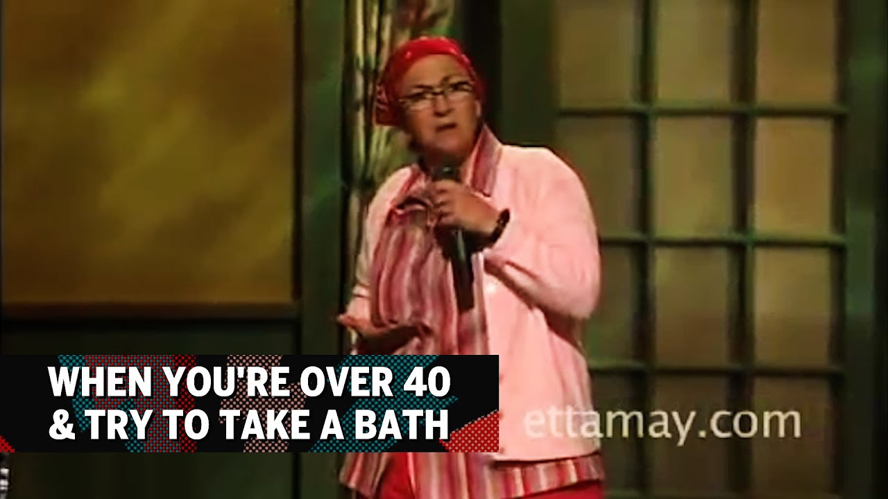 When You’re Over 40 & Try To Take A Bath – Etta May