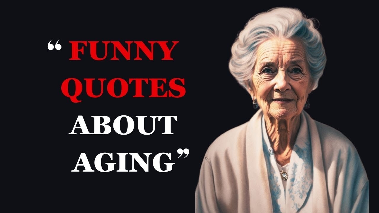 Funny Quotes About Aging And Get 