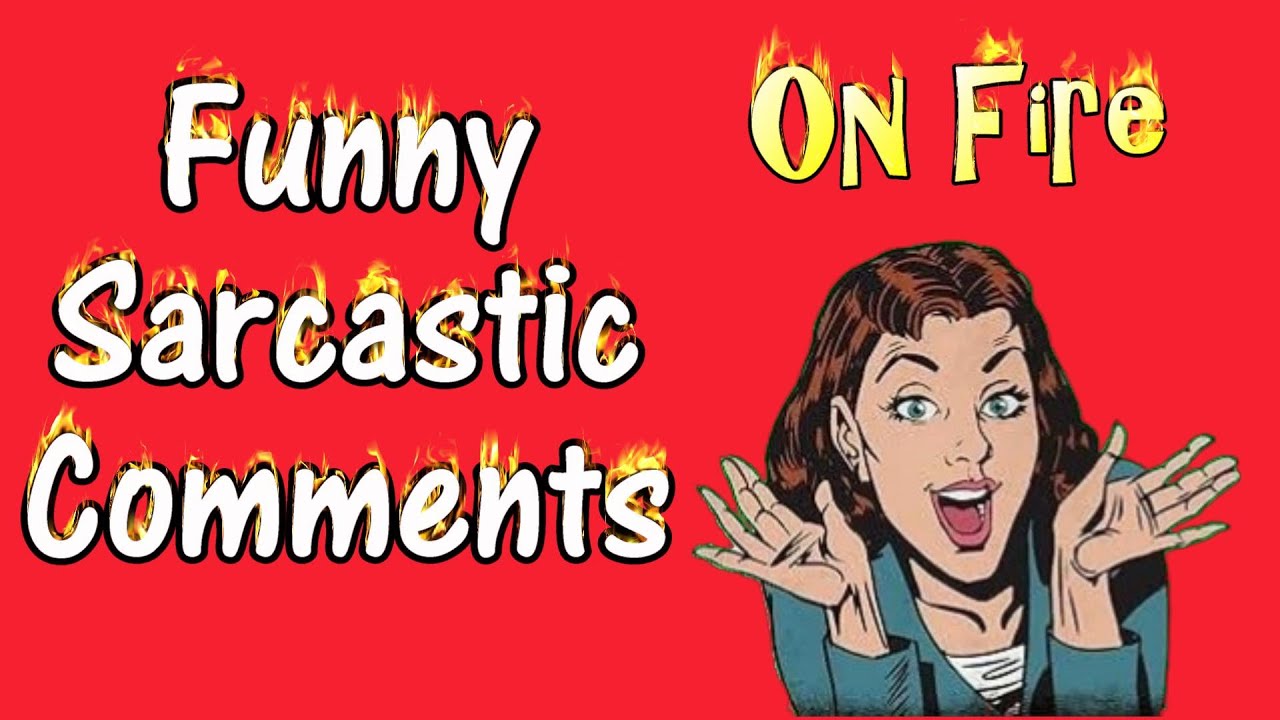 Funny Sarcastic Comments on Fire