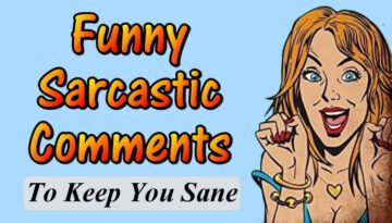 Funny Sarcastic Comments to Keep You Sane