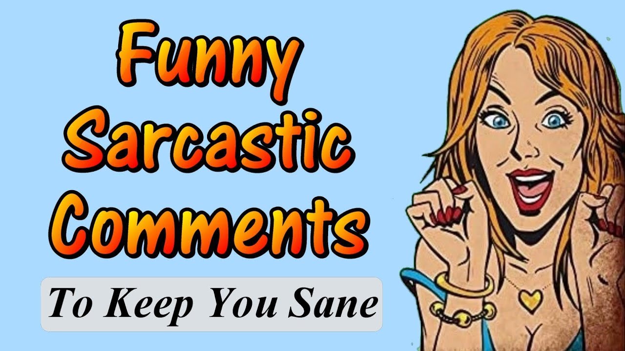 Funny Sarcastic Comments to Keep You Sane