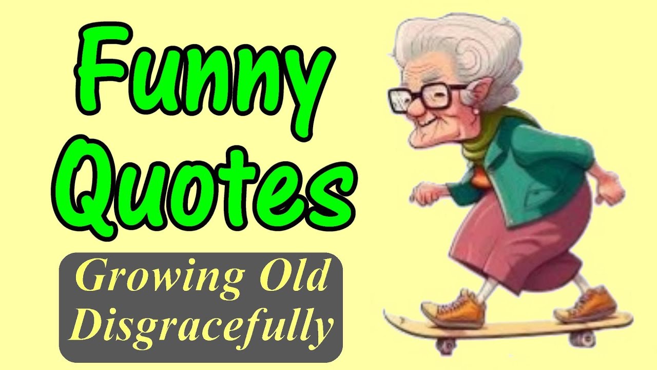 Funny Quotes on Growing Old Disgracefully