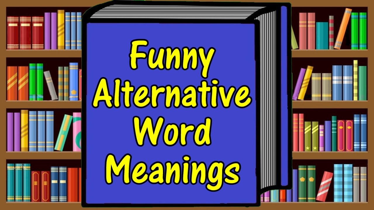 Funny Alternative Word Meanings To Make You Laugh