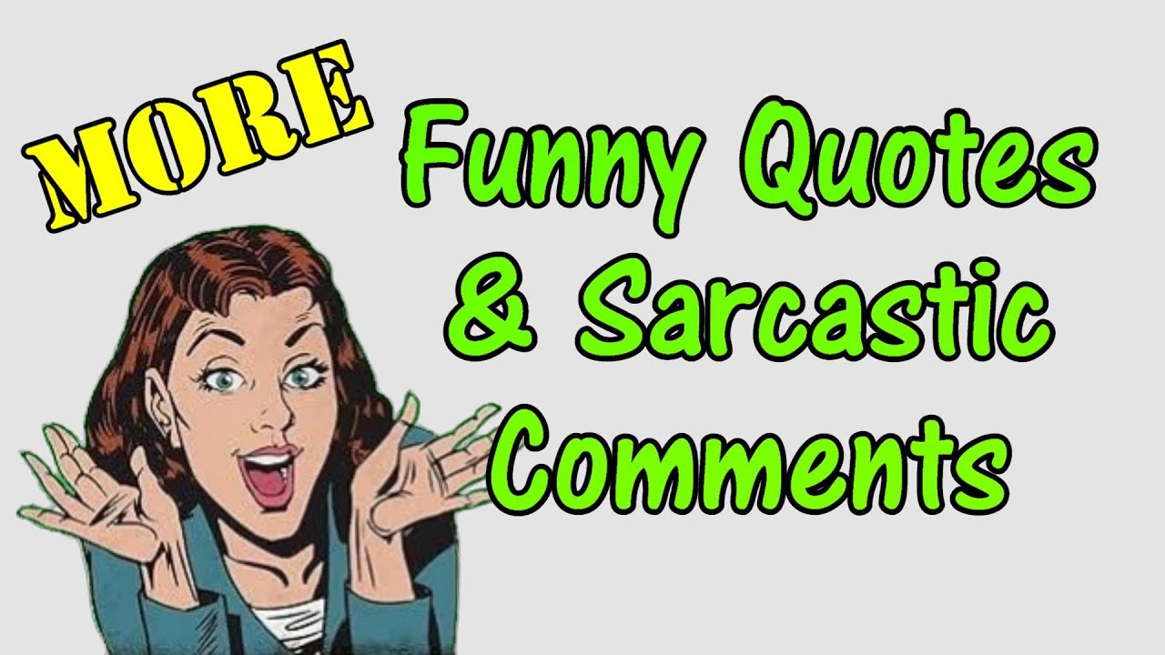 More Funny Quotes And Sarcastic Comments