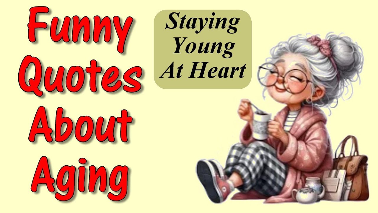 Funny Quotes About Aging and Staying Young at Heart