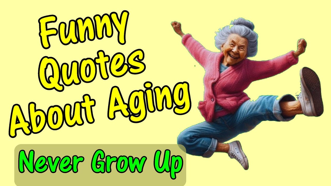 Funny Quotes About Aging Never Grow Up