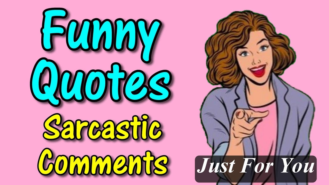 Funny Quotes And Sarcastic Comments Just For You