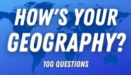 World Geography Quiz – How Many Can You Answer?