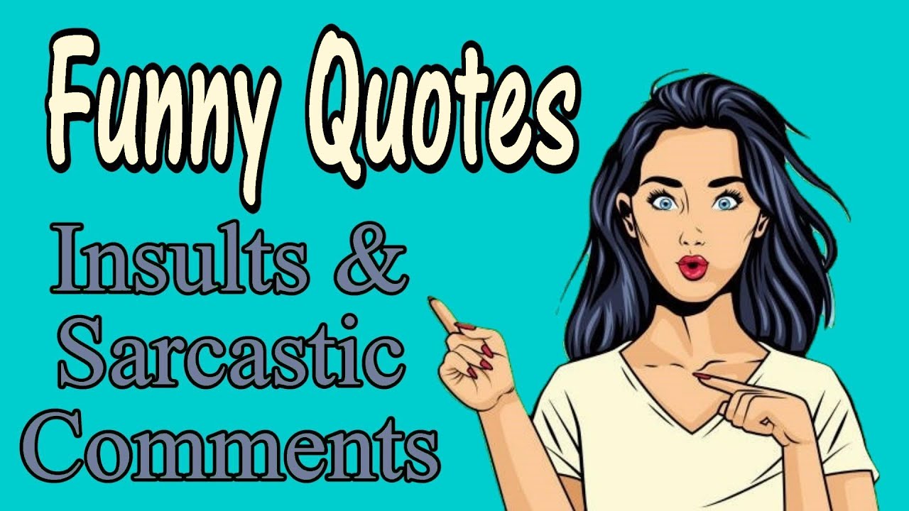 Funny Quotes Insults and Sarcastic Comments to Make You Laugh