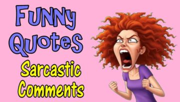 Funny Quotes And Sarcastic Comments To Help You Cope